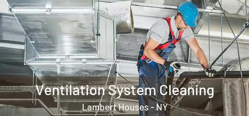  Ventilation System Cleaning Lambert Houses - NY