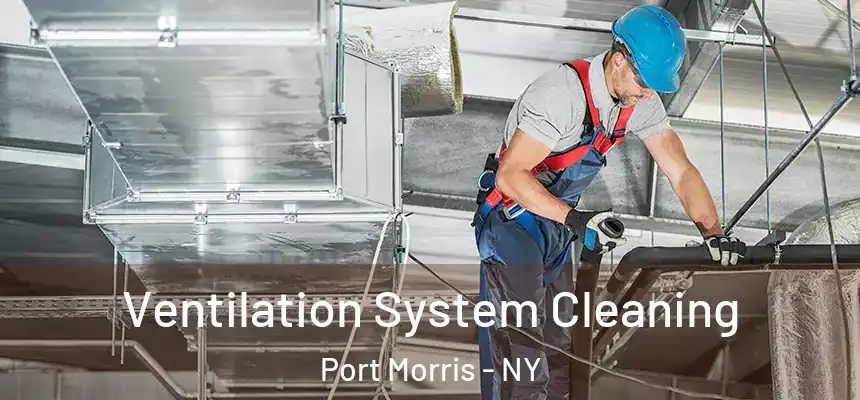  Ventilation System Cleaning Port Morris - NY