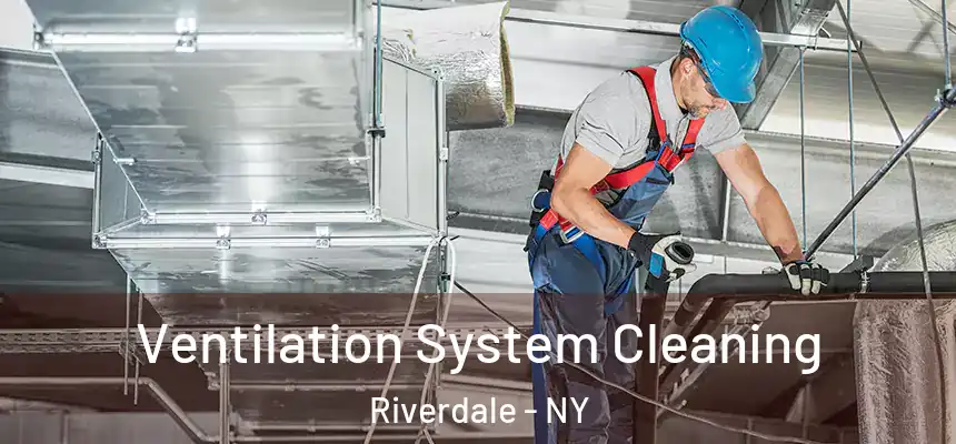 Ventilation System Cleaning Riverdale - NY