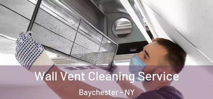  Wall Vent Cleaning Service Baychester - NY