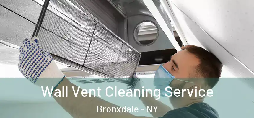 Wall Vent Cleaning Service Bronxdale - NY