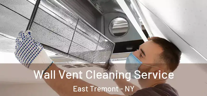 Wall Vent Cleaning Service East Tremont - NY