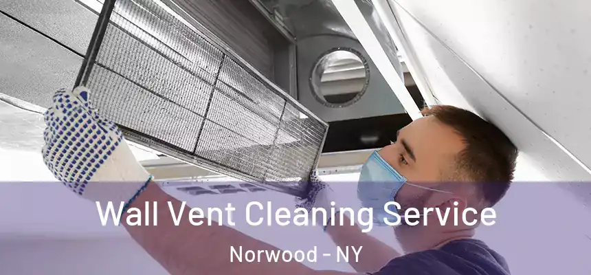 Wall Vent Cleaning Service Norwood - NY