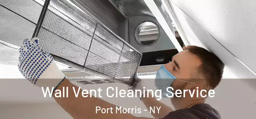 Wall Vent Cleaning Service Port Morris - NY