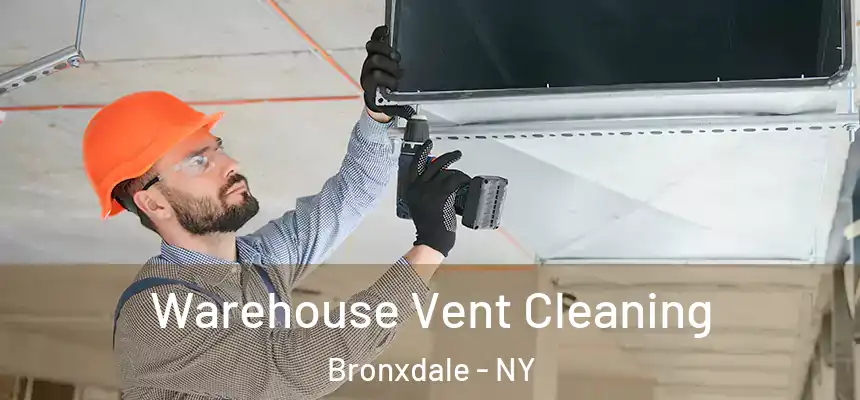 Warehouse Vent Cleaning Bronxdale - NY