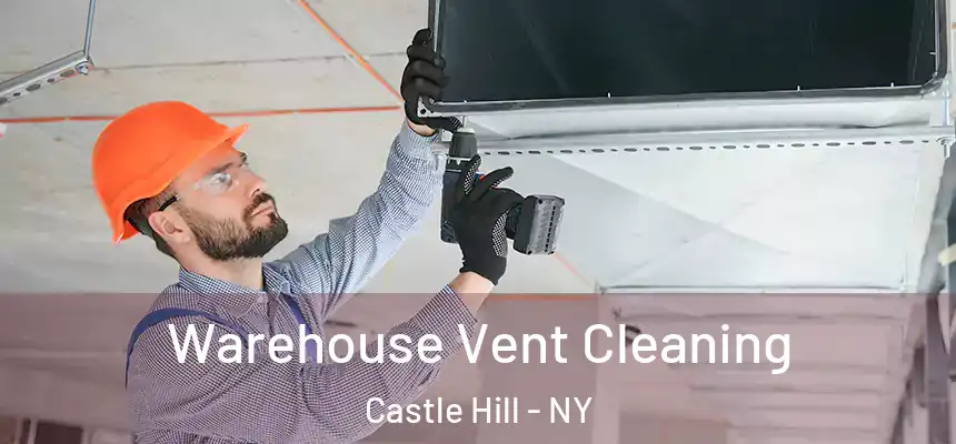 Warehouse Vent Cleaning Castle Hill - NY