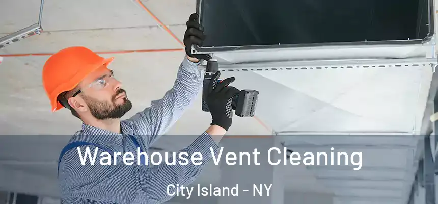 Warehouse Vent Cleaning City Island - NY