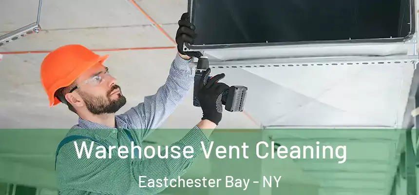 Warehouse Vent Cleaning Eastchester Bay - NY