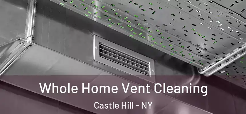 Whole Home Vent Cleaning Castle Hill - NY