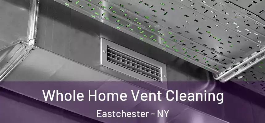 Whole Home Vent Cleaning Eastchester - NY