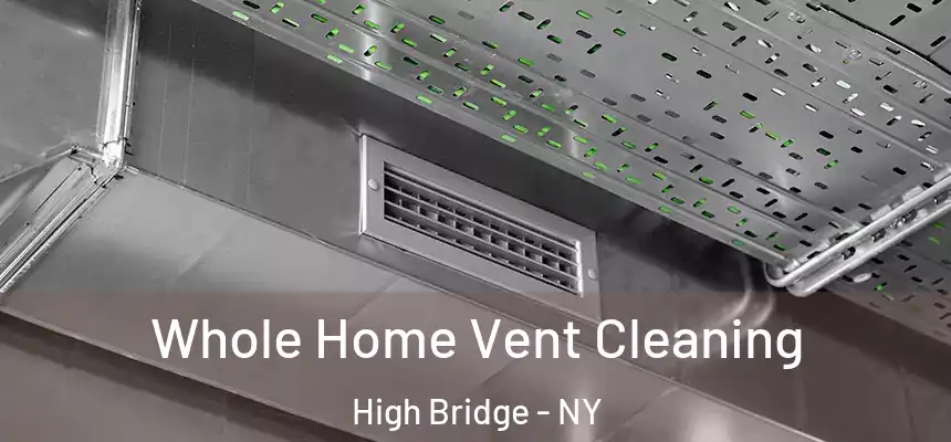 Whole Home Vent Cleaning High Bridge - NY