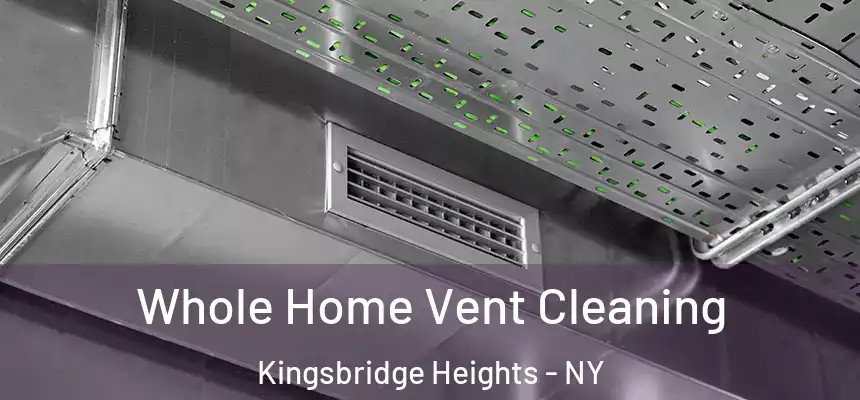 Whole Home Vent Cleaning Kingsbridge Heights - NY