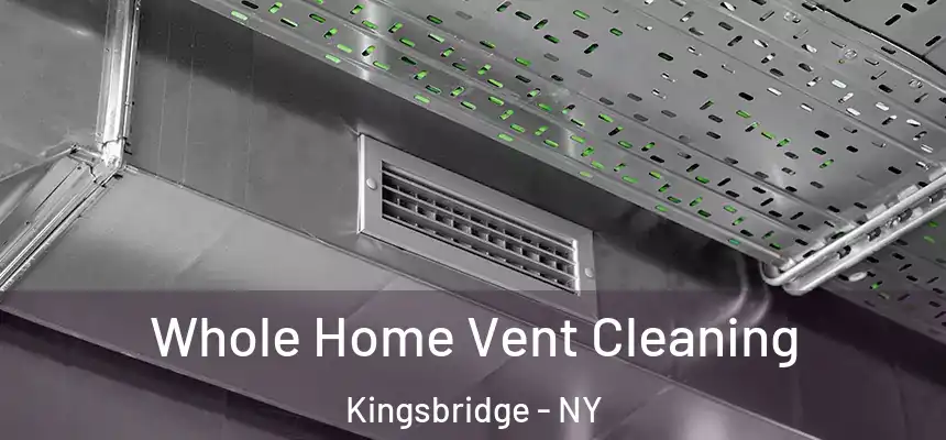 Whole Home Vent Cleaning Kingsbridge - NY