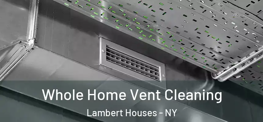 Whole Home Vent Cleaning Lambert Houses - NY