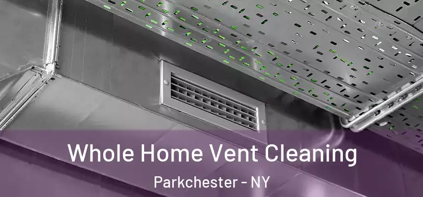 Whole Home Vent Cleaning Parkchester - NY