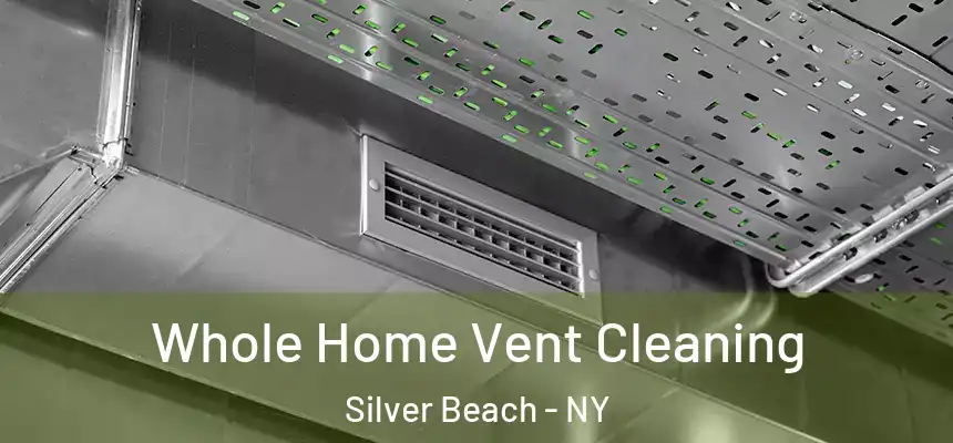 Whole Home Vent Cleaning Silver Beach - NY