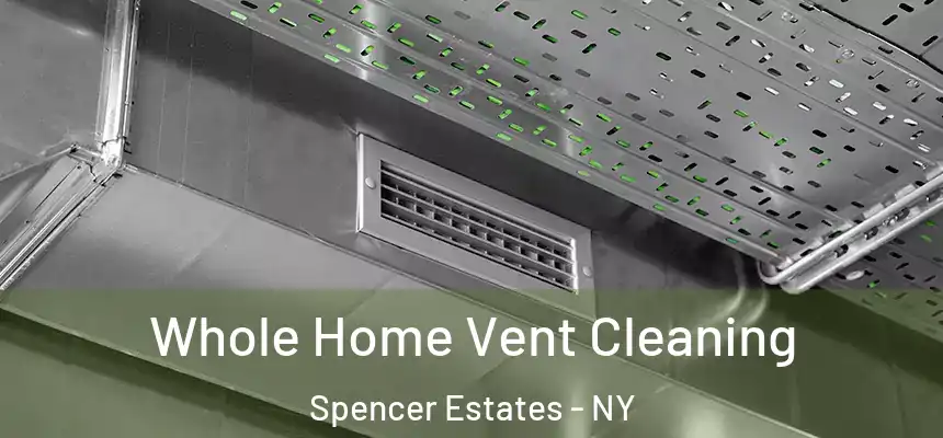 Whole Home Vent Cleaning Spencer Estates - NY