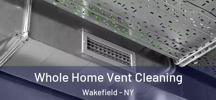 Whole Home Vent Cleaning Wakefield - NY