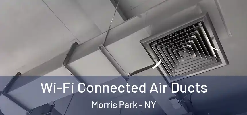 Wi-Fi Connected Air Ducts Morris Park - NY